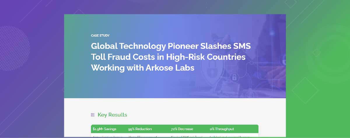 Global Technology Pioneer Slashes SMS Toll Fraud Costs in High-Risk Countries Working with Arkose Labs